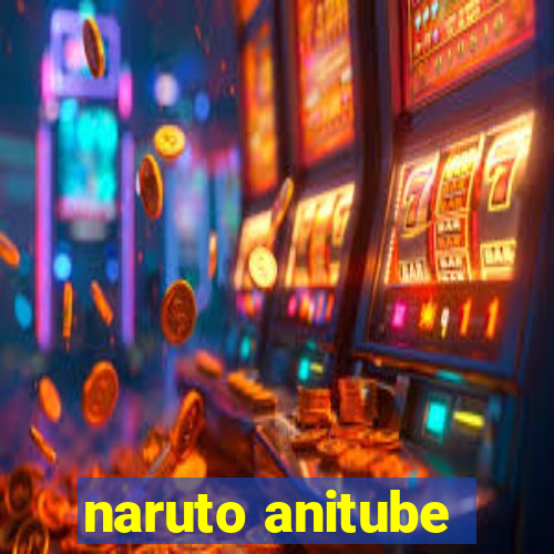 naruto anitube